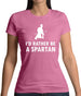 I'd Rather Be A Spartan Womens T-Shirt