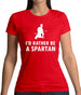 I'd Rather Be A Spartan Womens T-Shirt