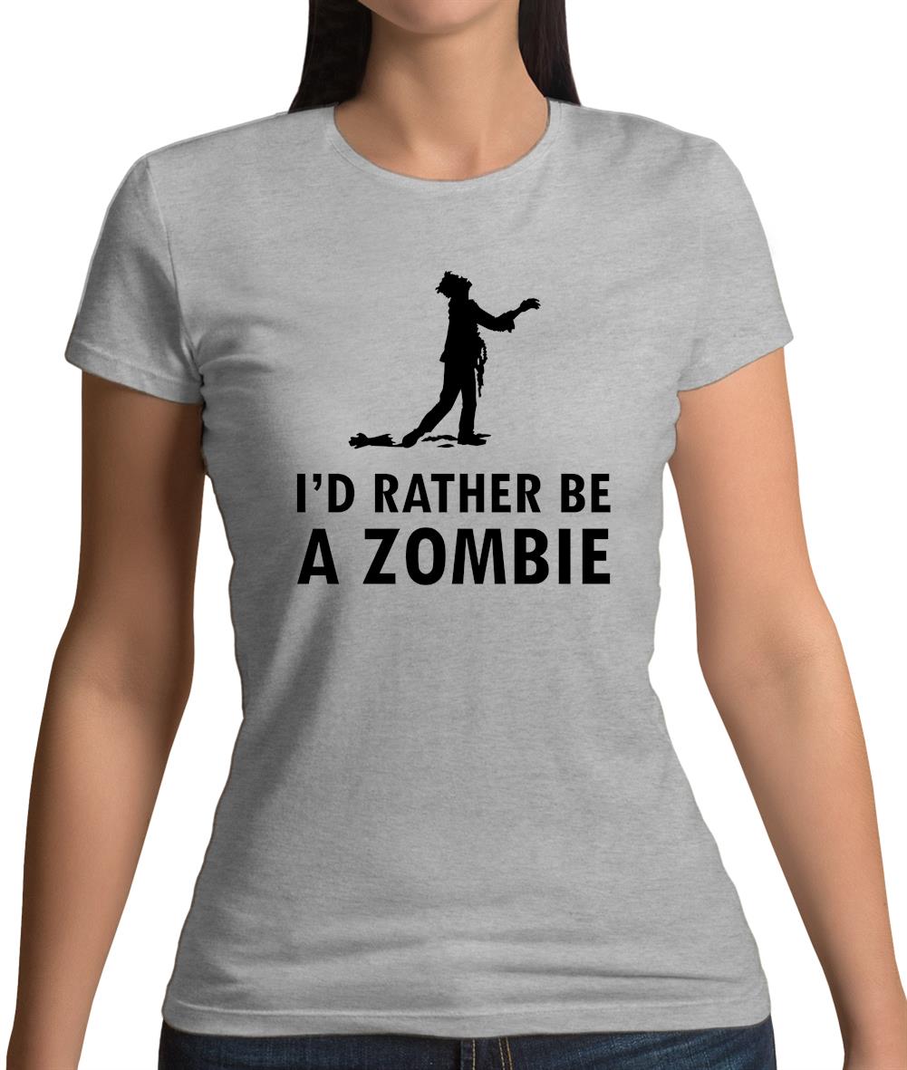 I'd Rather Be A Zombie Womens T-Shirt