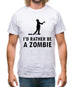 I'd Rather Be A Zombie Mens T-Shirt