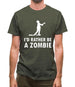 I'd Rather Be A Zombie Mens T-Shirt