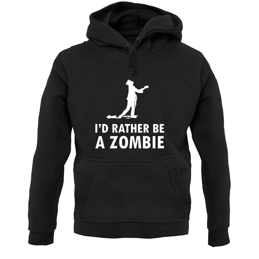 I'd Rather Be A Zombie Unisex Hoodie