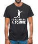 I'd Rather Be A Zombie Mens T-Shirt
