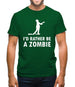 I'd Rather Be A Zombie Mens T-Shirt