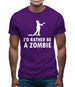 I'd Rather Be A Zombie Mens T-Shirt