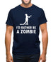 I'd Rather Be A Zombie Mens T-Shirt