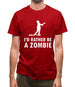 I'd Rather Be A Zombie Mens T-Shirt