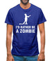 I'd Rather Be A Zombie Mens T-Shirt