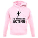 I'd Rather Be Acting unisex hoodie