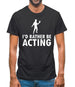 I'd Rather Be Acting Mens T-Shirt