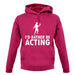 I'd Rather Be Acting unisex hoodie