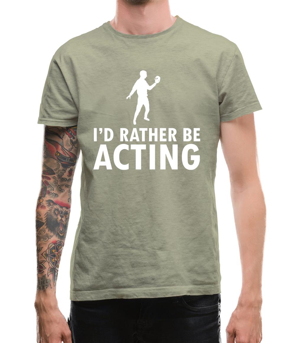 I'd Rather Be Acting Mens T-Shirt