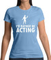 I'd Rather Be Acting Womens T-Shirt