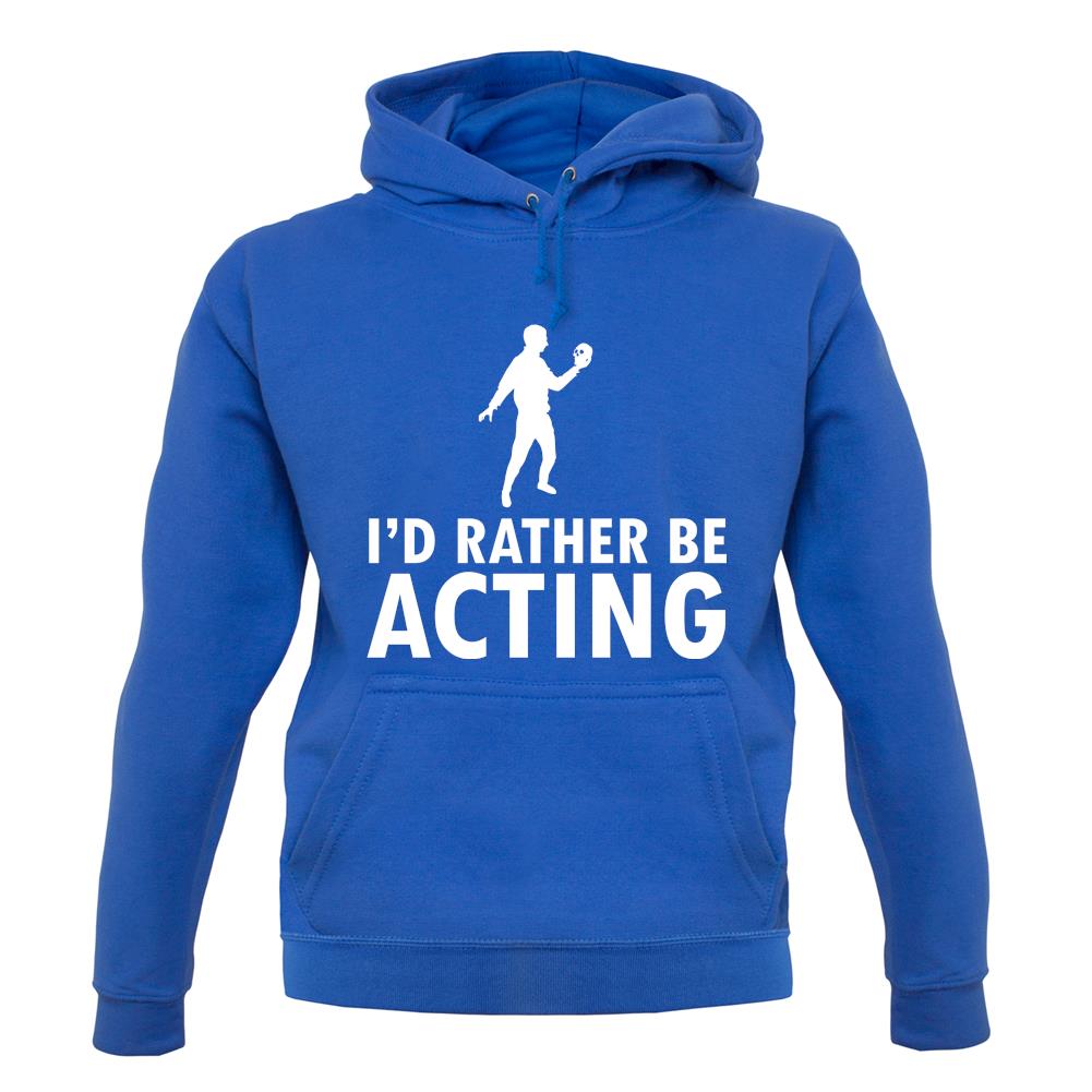 I'd Rather Be Acting unisex hoodie