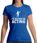 I'd Rather Be Acting Womens T-Shirt