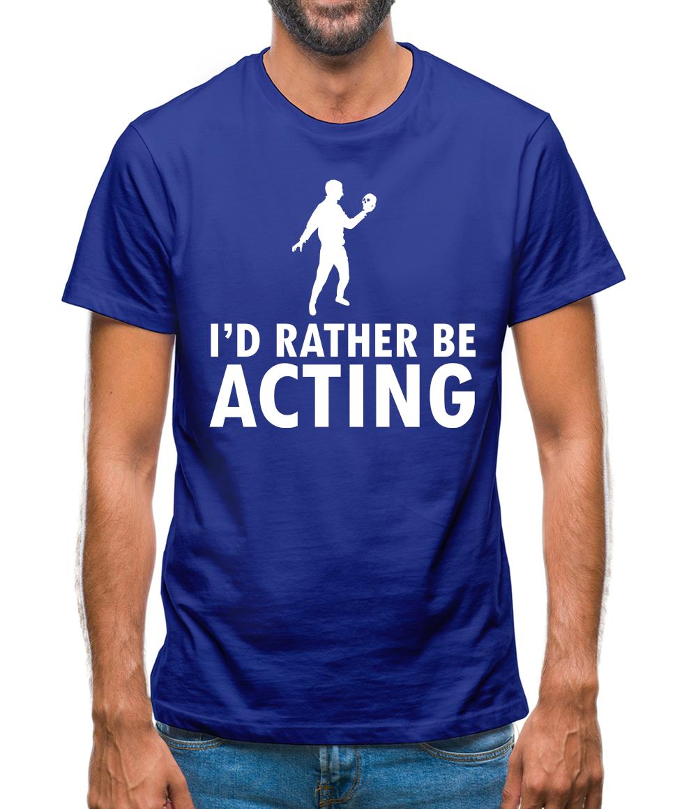 I'd Rather Be Acting Mens T-Shirt