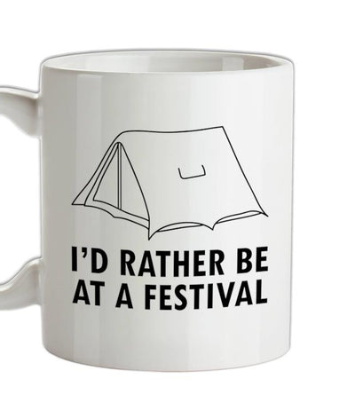 I'd Rather Be At A Festival Ceramic Mug