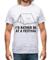 I'd Rather Be At A Festival Mens T-Shirt