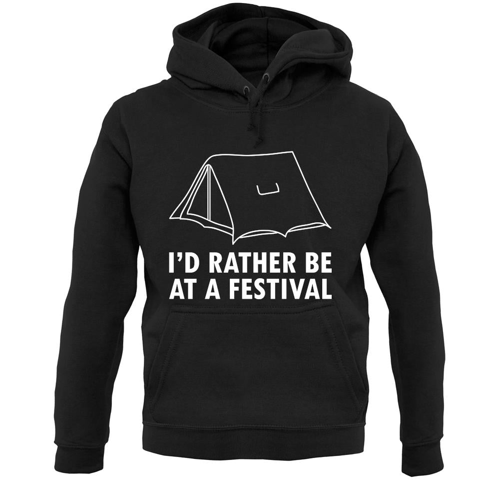 I'd Rather Be At A Festival Unisex Hoodie