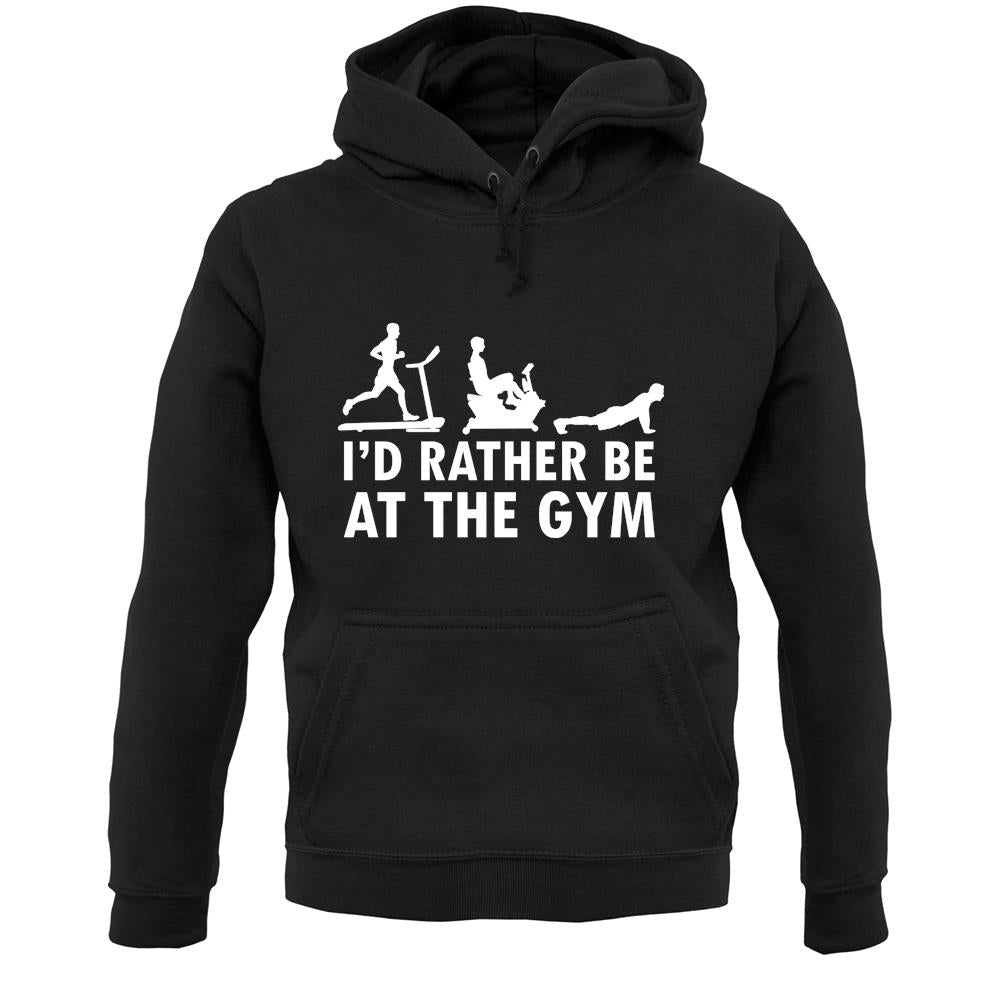 I'd Rather Be At The Gym Unisex Hoodie