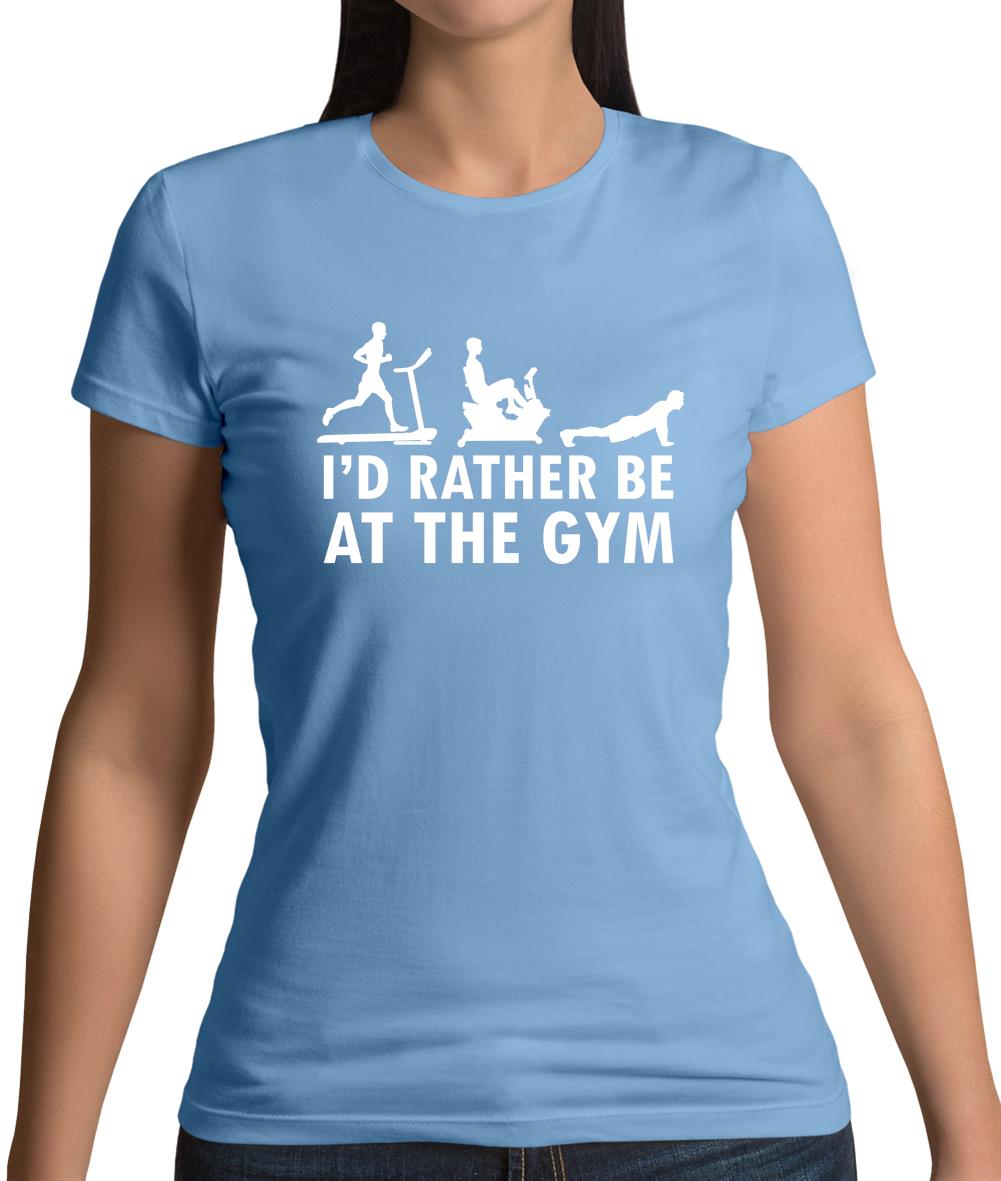 I'd Rather Be At The Gym Womens T-Shirt