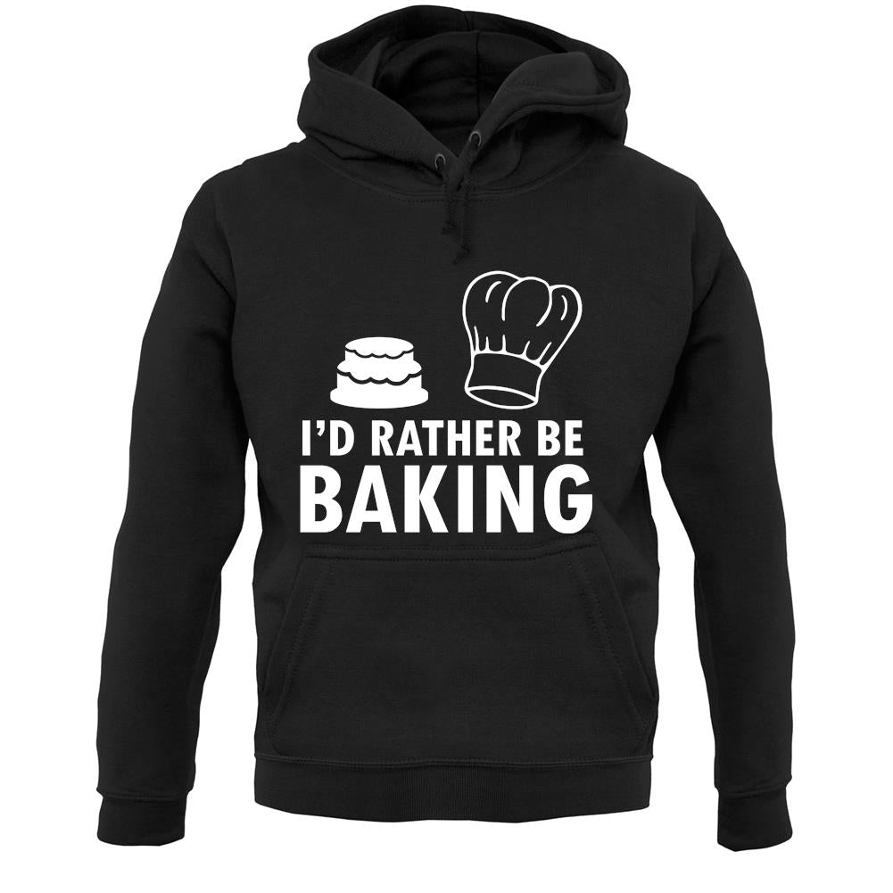 I'd Rather Be Baking Unisex Hoodie