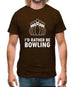 I'd Rather Be Bowling Mens T-Shirt