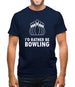 I'd Rather Be Bowling Mens T-Shirt