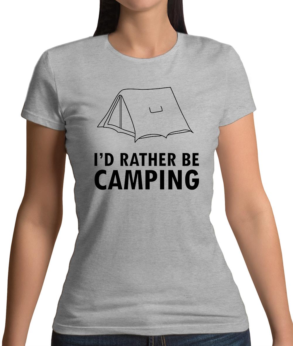 I'd Rather Be Camping Womens T-Shirt