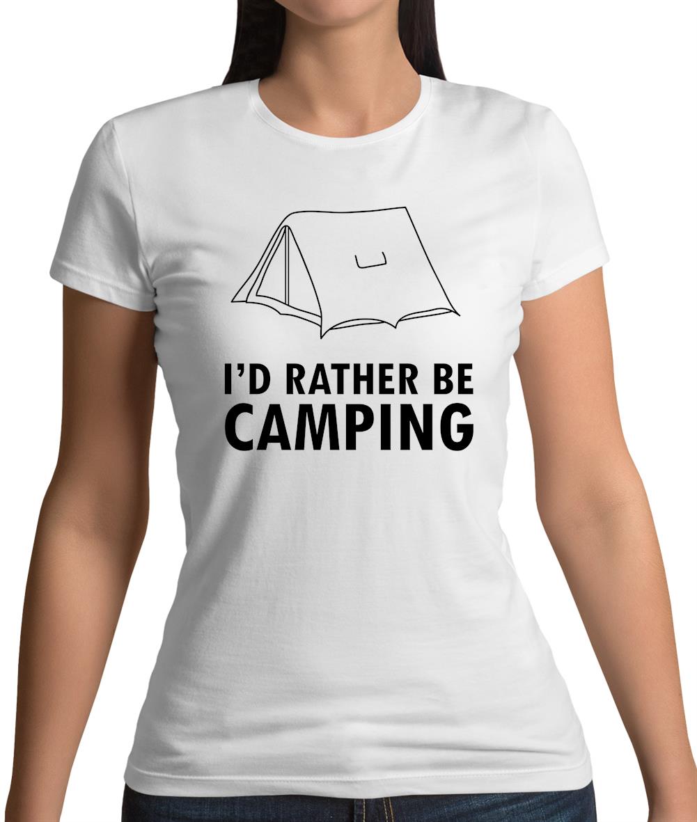 I'd Rather Be Camping Womens T-Shirt