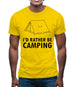 I'd Rather Be Camping Mens T-Shirt
