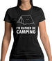 I'd Rather Be Camping Womens T-Shirt