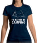 I'd Rather Be Camping Womens T-Shirt