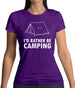 I'd Rather Be Camping Womens T-Shirt