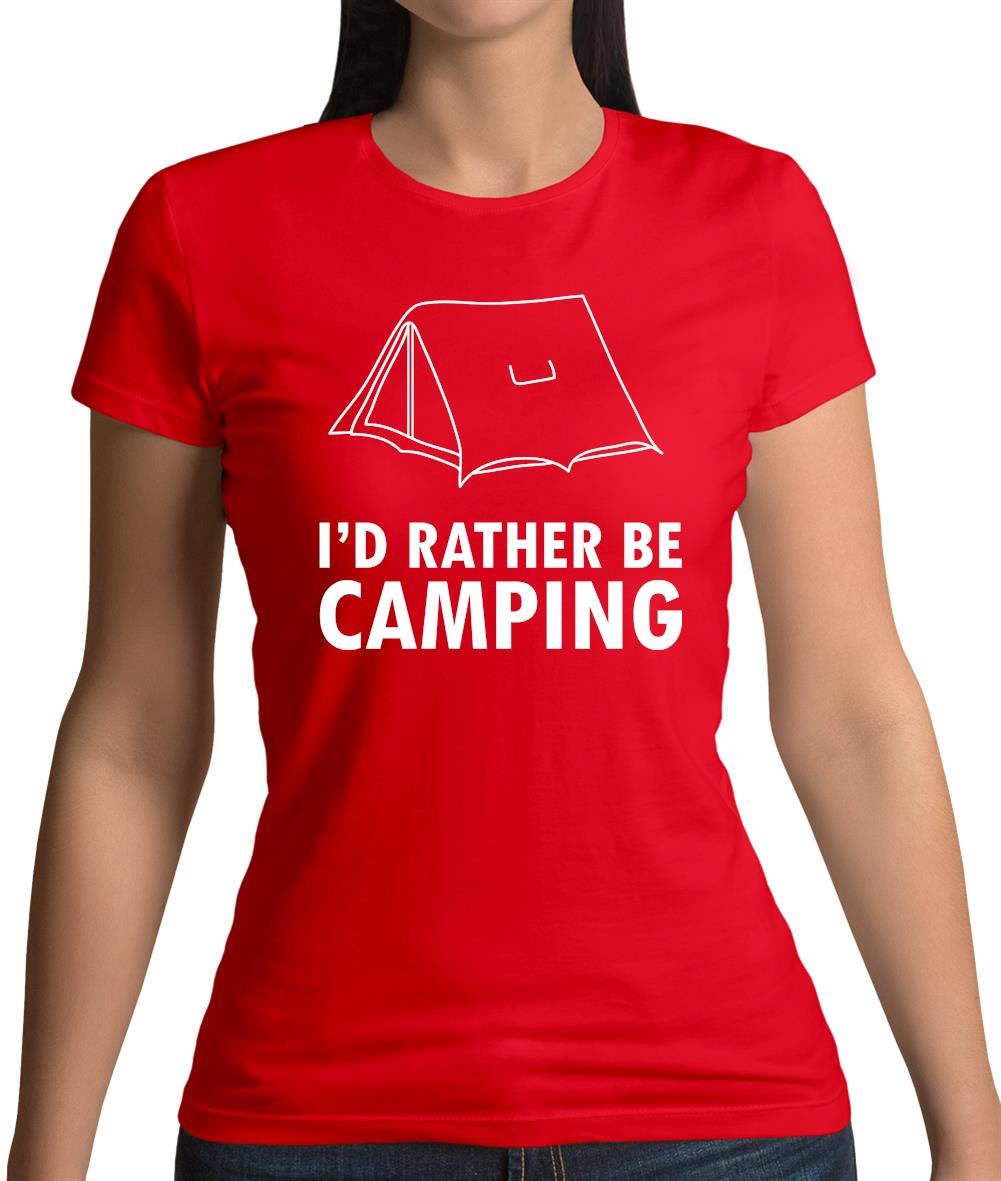 I'd Rather Be Camping Womens T-Shirt