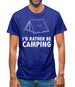 I'd Rather Be Camping Mens T-Shirt