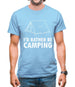 I'd Rather Be Camping Mens T-Shirt