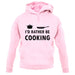 I'd Rather Be Cooking unisex hoodie