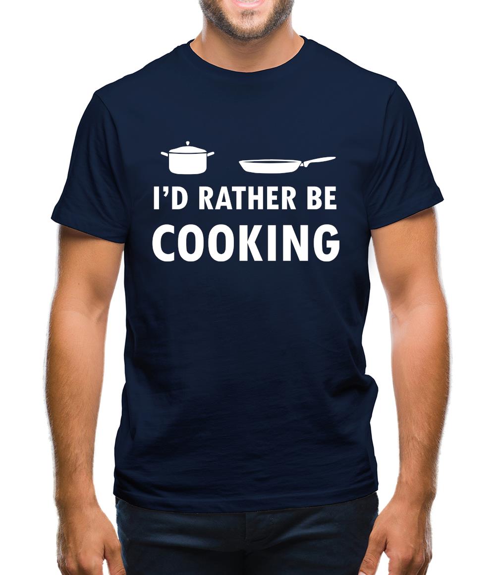 I'd Rather Be Cooking Mens T-Shirt