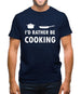 I'd Rather Be Cooking Mens T-Shirt