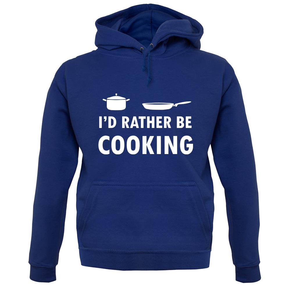 I'd Rather Be Cooking unisex hoodie