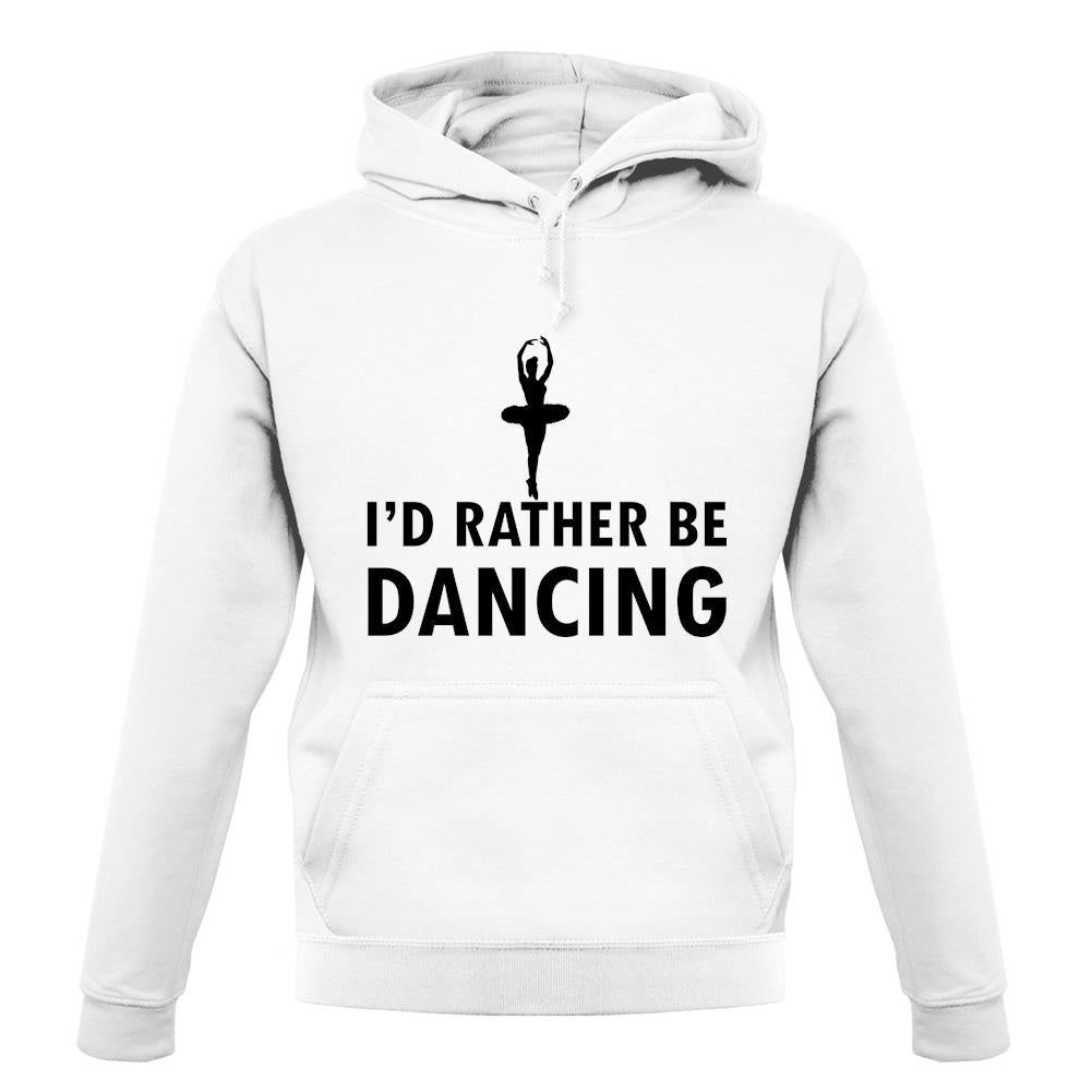 I'd Rather Be Dancing unisex hoodie