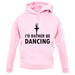 I'd Rather Be Dancing unisex hoodie