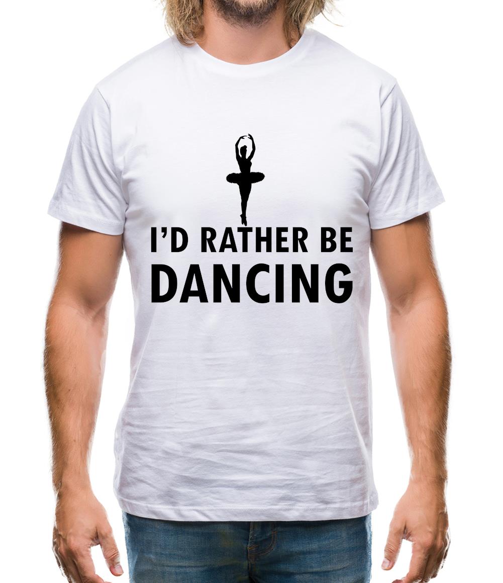 I'd Rather Be Dancing Mens T-Shirt