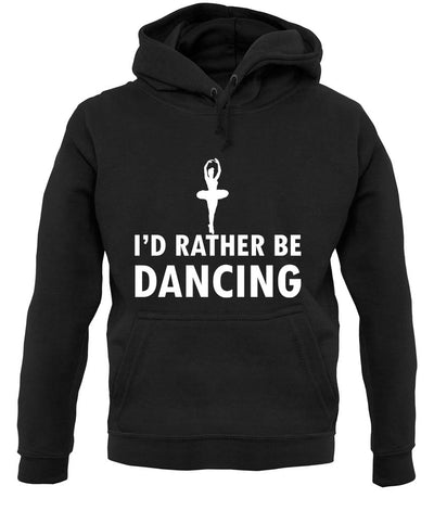 I'd Rather Be Dancing unisex hoodie