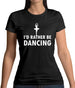 I'd Rather Be Dancing Womens T-Shirt