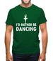 I'd Rather Be Dancing Mens T-Shirt