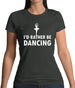 I'd Rather Be Dancing Womens T-Shirt