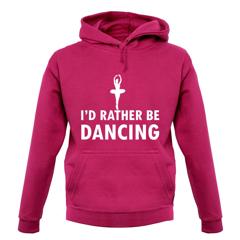 I'd Rather Be Dancing unisex hoodie