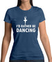 I'd Rather Be Dancing Womens T-Shirt